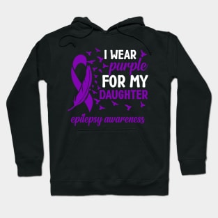 Epilepsy Awareness I Wear Purple For My Daughter Hoodie